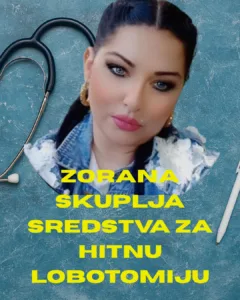 Zorana skuplja sredstva za hitnu lobotomiju